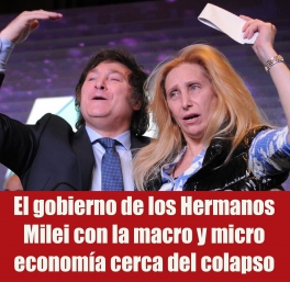 El gobierno de los Hermanos Milei con la macro y micro economía cerca del colapso El gobierno de los Hermanos Milei con la macro y micro economía cerca del colapso