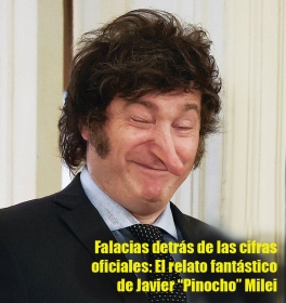 Falacias detrás de las cifras oficiales: El relato fantástico de Javier “Pinocho” Milei Falacias detrás de las cifras oficiales: El relato fantástico de Javier “Pinocho” Milei
