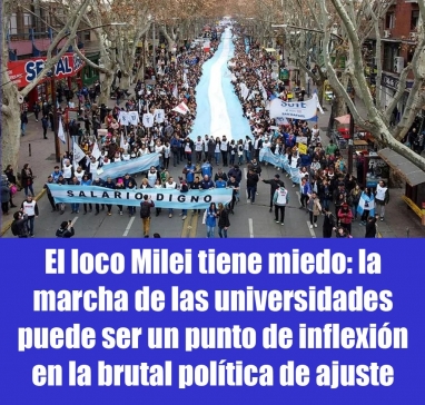 El loco Milei tiene miedo: la marcha de las universidades puede ser un punto de inflexión en la brutal política de ajuste