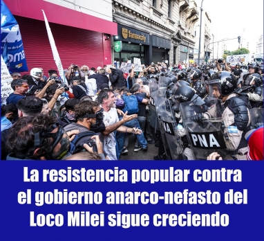 La resistencia popular contra el gobierno anarco-nefasto del Loco Milei sigue creciendo