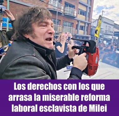 Los derechos con los que arrasa la miserable reforma laboral esclavista de Milei